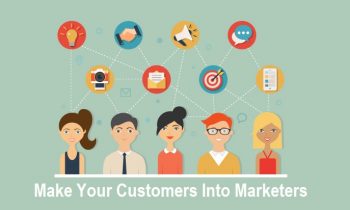 Make Your Customers Into Marketers