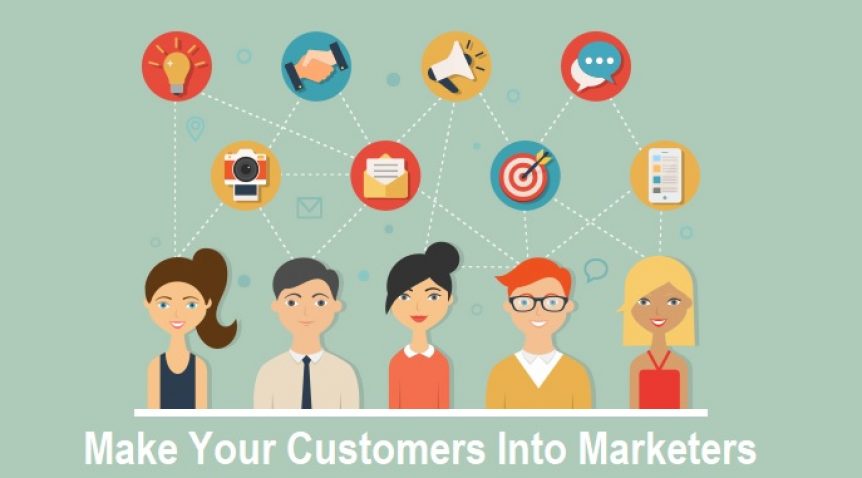 How To Make Your Customers Into Marketers